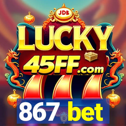 867 bet